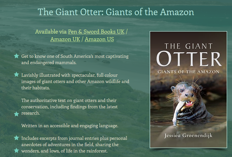 The Giant Otter: Giants of the Amazon by Jessica Groenendijk.  Available from Pen & Sword Books UK, Amazon UK and Amazon USA